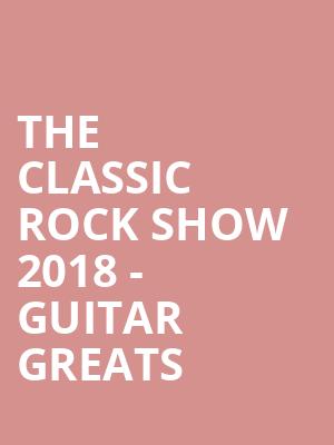 The Classic Rock Show 2018 - Guitar Greats at Cadogan Hall